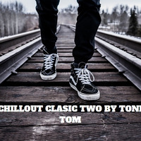 Chillout Clasics tow by Toni Tom by Toni Tom