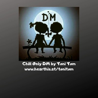 Chil DM by Toni Tom by Toni Tom