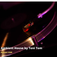 Ambient House by Toni Tom ( Heartis.at ) Podcast #208 by Toni Tom