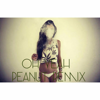 Deezy Freeman, Rayven Justice - Oh Yeah (Peanut Remix) by Peanut