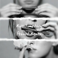 Roll Somethin (Peanut Remix) by Peanut