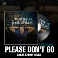 Joel Adams - Please Dont Go -Sagar Kadam Remix by Dj Sagar Kadam