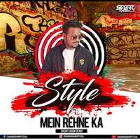 Style Mein Rehne Ka (Remix) - Sagar Kadam by Dj Sagar Kadam