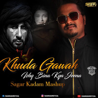 KHUDA GAWAH X ISHQ BINA (SAGAR KADAM MASHUP) by Dj Sagar Kadam