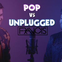POP vs UNPLUGGED _MASHUP_ Knox Artiste vs Ronak Shah (DJ FRANCIS REWORK) by FRANCIS OFFICIAL