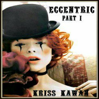 &quot;ECCENTRIC (Part I)&quot; Mixtape By Kriss Kawan by Kriss Kawan