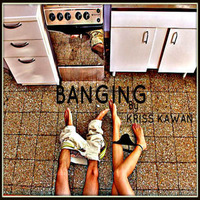 &quot;BANGING!&quot; Mixtape By Kriss Kawan by Kriss Kawan