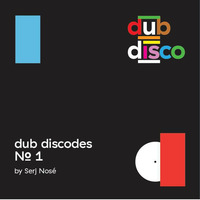 Dub Discodes #1 by Serj Nosé by Dub Disco
