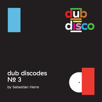 Dub Discodes #3 by Sebastian Herre by Dub Disco