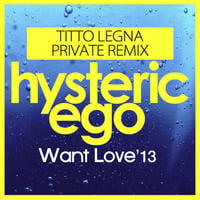 Hysteric Ego - Want Love (Titto Legna Private Remix) by Titto Legna