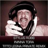 Stylus Robb - Ininna Tora (Titto Legna Private Remix) by Titto Legna