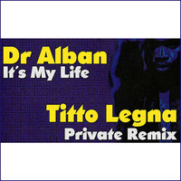 Dr. Alban - It's My Life (Titto Legna Private Remix) by Titto Legna