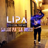 Lipa - Salgo Para El Club (Titto Legna Trap Mix) by Titto Legna