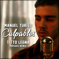 Manuel Turizo - Culpables (Titto Legna Private Remix) by Titto Legna