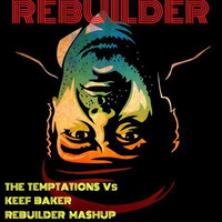 THE TEMPTATIONS  VS. KEEF BAKER  ( REBUILDER MASHUP ) by REBUILDER