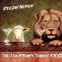 DeeJay Medick  The Lion Drunks Tonight RMX2019 by DJmedick