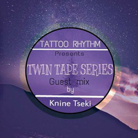 Tattoo Rhythm Session-Twin Tape Series Guest Mix By Knine Tseki by Knine Tseki