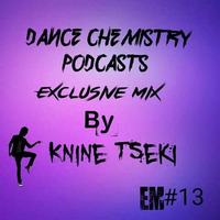 Dance Chemistry Podcasts Exclusive Mix #13 by Knine Tseki by Knine Tseki