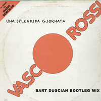Vasco Rossi - Una Splendida Giornata (Bart Duscian Bootleg Mix) by Bart Duscian dj