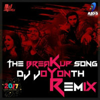 The Breakup Song (Remix) - DJ JOYONTH by DJ JOYONTH