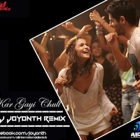 Kar Gayi Chull - DJ JOYONTH REMIX by DJ JOYONTH