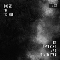 House to Techno #001 by Levensky & Tim Boltan by Levensky