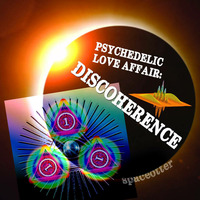 Psycehdelic Love Affair 3: Discoherence by Jayson Spaceotter