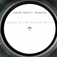 Marcus Denetti Presents - Music Is The Answer EP14 by Marcus Denetti
