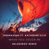 Freemasons ft. Katherine Ellis - When You Touch Me (Belozerov Remix) by Belozerov