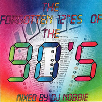 DJ Nobbie - The Forgotten 12inches Of The 90's by DJ Nobbie
