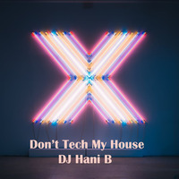 DJ Hani B - Don't Tech My House June 2020 by DJ Hani B