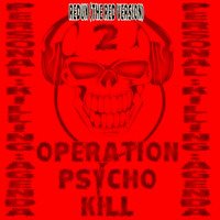 OPERATION PSYCHO KILL 2 (REDUX THE RED VERSION)