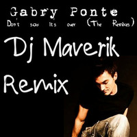 Gabry Ponte -  Don't say its over (Giulio Dj Maverik Remix) by Giulio Dj MAVERIK