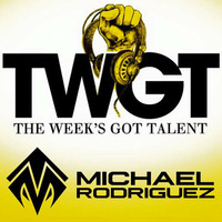 Michael Rodriguez - The Week's Got talent ( DJ CONTEST ) by DJ Michael Rodriguez