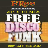 Programa FREE DISCO FUNK - edicao 2 - BLOCO COMPLETO by DJ Freedom - Free Music Radio