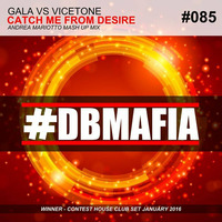GALA VS VICETONE - CATCH ME FROM DESIRE (ANDREA MARIOTTO MASH UP MIX) by Andrea Mariotto DJ