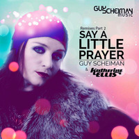 Guy Scheiman &amp; Katherine Ellis - Say A Little Prayer (Leanh Club Remix) by Leanh