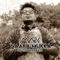Naaka Mukka - Dj Mark (South Indian Bass Mix) by DJ MARK
