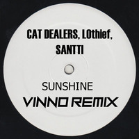 Cat Dealers, LOthief, Santti - Sunshine (VINNO Remix) [FREE DOWNLOAD] by Vino Gomiero | VINNO