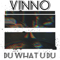 VINNO - Du What U Du  [Extended Mix[ [FREE DL] by Vino Gomiero | VINNO
