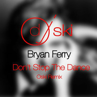 Bryan Ferry - Don't Stop The Dance (OskiDj Rmx) by oskidj