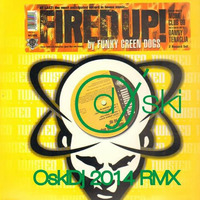 Funky Green Dogs - Fired Up! (OskiDj 2014 rmx) by oskidj