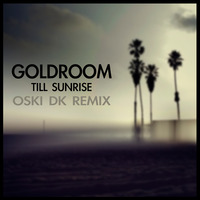 GoldRoom - TILL SUNRISE (OskiDJ DK Mix) by oskidj