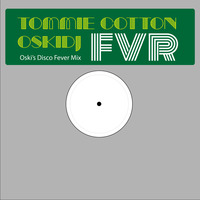 Tommie Cotton &amp; OskiDj - FVR (Oski's Disco Fever Mix) by oskidj