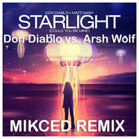 Starlight (Could you been mine) - Mikced Bootleg(Arsh Wolf vs. Don Diablo&amp;Matt Nash) by Mikced