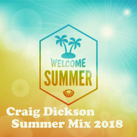Craig Dickson - Summer Mix 2018 by Craig Dickson