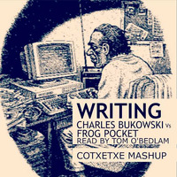 WRITING - CHARLES BUKOWSKI  VS. FROG POCKET READ BY TOM O´BEDLAM  ( COTXETXE MASHUP ) by COTXETXE