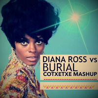 DIANA ROSS  VS. BURIAL ( COTXETXE MASHUP ) by COTXETXE
