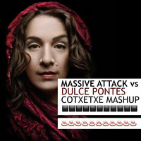 MASSIVE ATTACK VS. DULCE PONTES ( COTXETXE MASHUP ) by COTXETXE