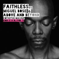 GOD IS A DJ POR TI - FAITHLESS VS. MIGUEL BOSE &amp; ABOVE &amp; BEYOND ( COTXETXE MASHUP ) by COTXETXE